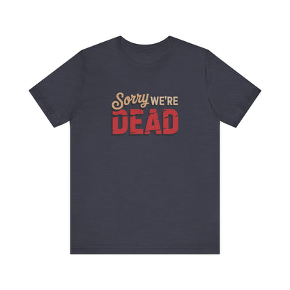 Sorry We’re Dead — Zombie Halloween Sign Retro Tee (Dark)