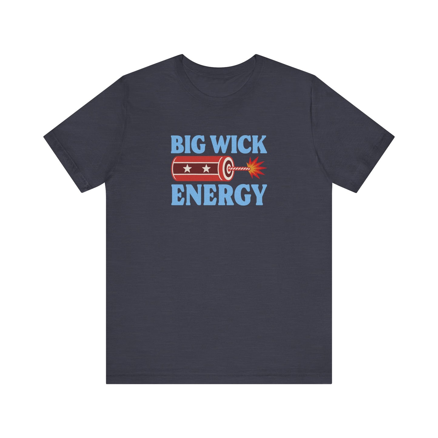 Big Wick Energy Shirt — Funny 4th of July Firecracker Tee