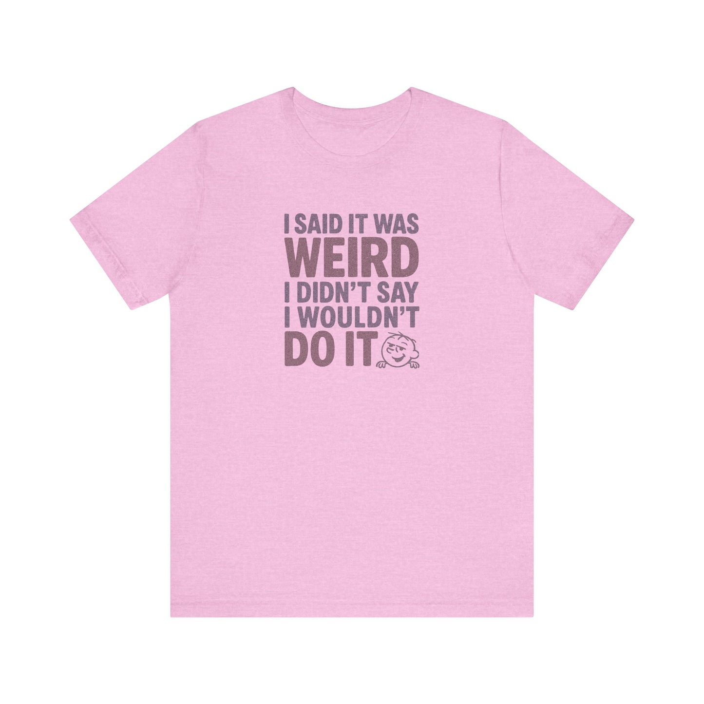 I Said It Was Weird, I Didn't Say I Wouldn't Do It (Colorful) — Retro Tee (Light)