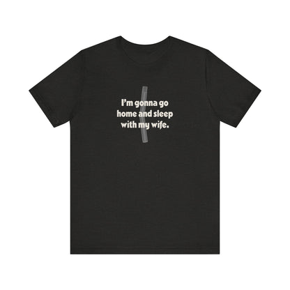 I’m Gonna Go Home and Sleep With My Wife — Clue Retro Tee (Dark)