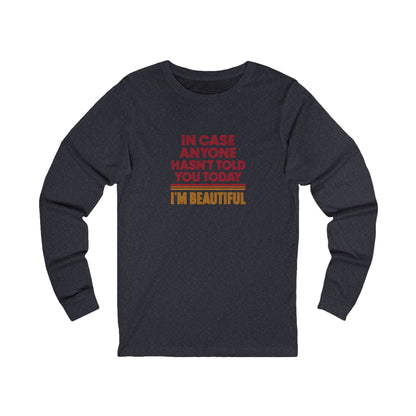 In Case Anyone Hasn't Told You Today, I'm Beautiful — Retro Long Sleeve (Dark)