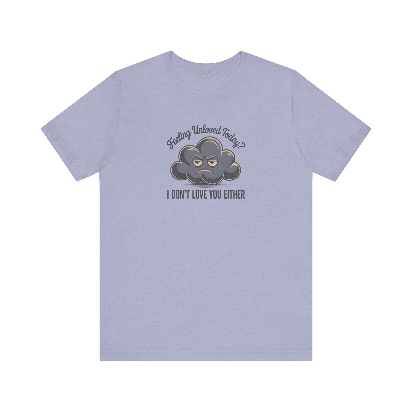 Feeling Unloved Today? I Don't Love You Either — Moody Cloud Retro Tee (Light)