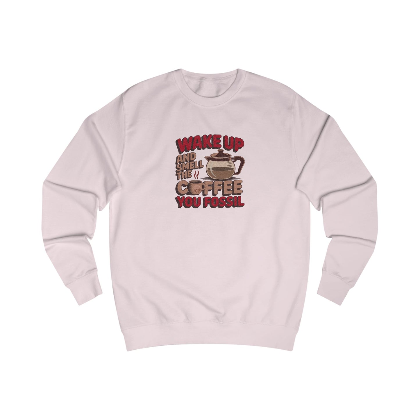 Wake Up and Smell the Coffee, You Fossil — Retro Sweatshirt (Light)