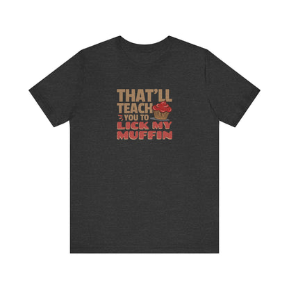 That'll Teach You to Lick My Muffin — Friends Retro Tee (Dark)