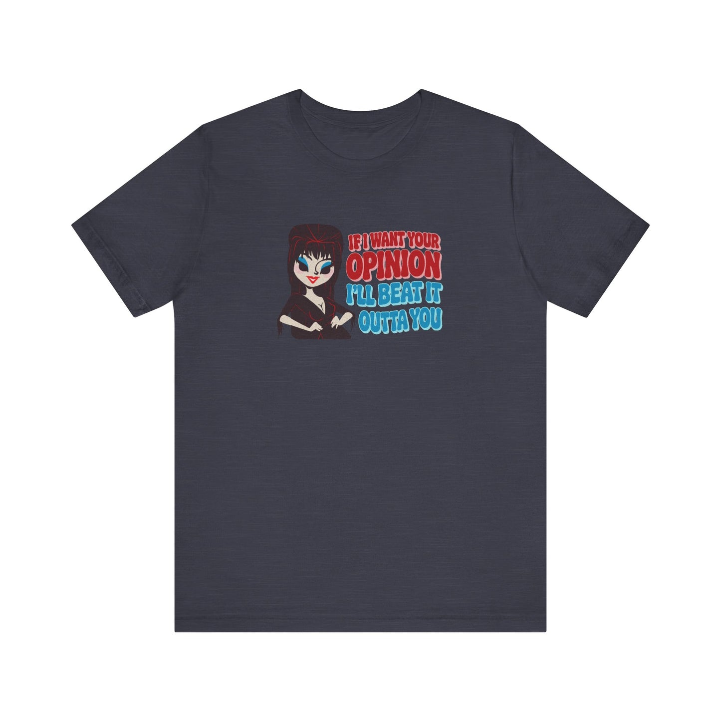 If I Want Your Opinion, I'll Beat It Outta Ya — Elvira Retro Tee (Dark)