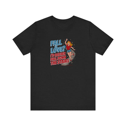 Fall in Love? I'd Rather Fall Down the Stairs — Retro Tee (Dark)