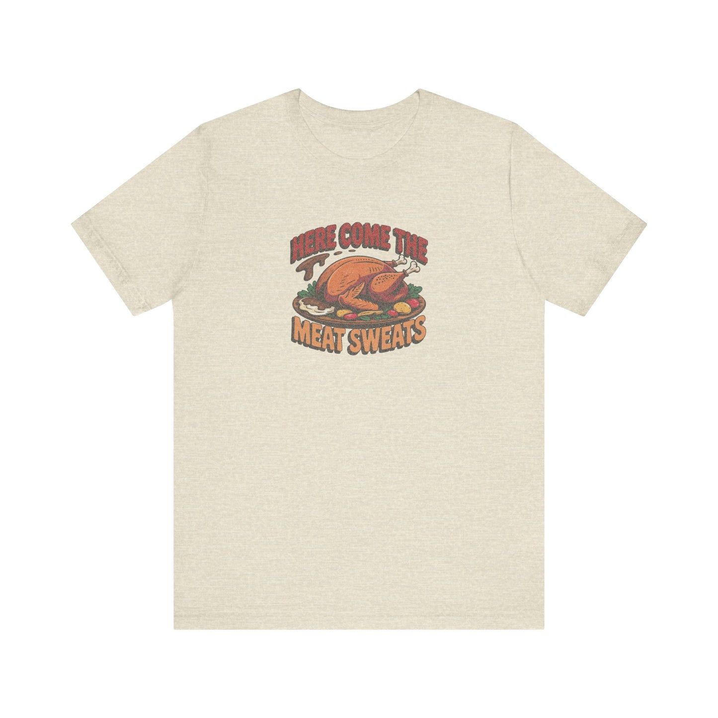 Here Come the Meat Sweats — Friends Thanksgiving Tee (Light)