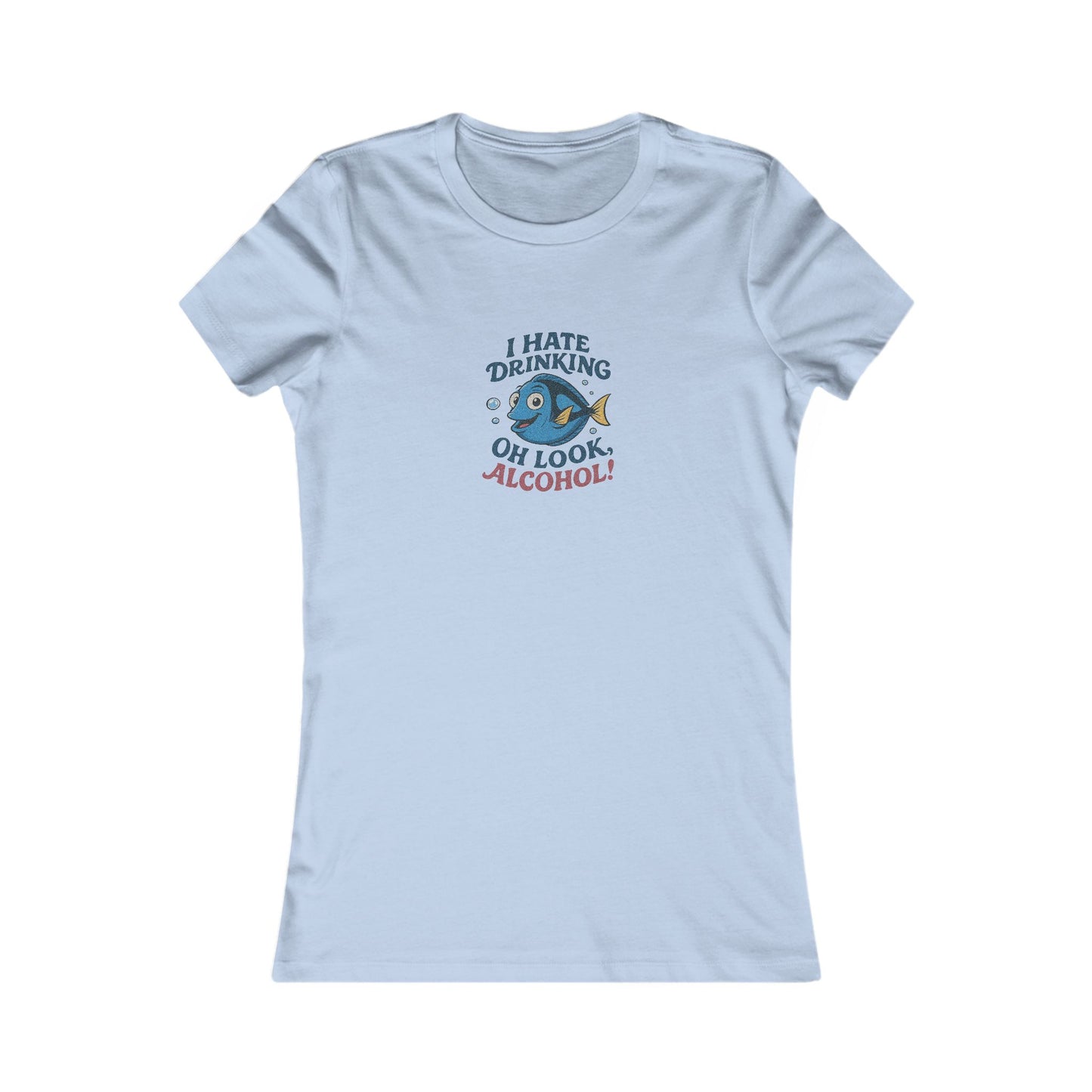 I Hate Drinking (Oh Look, Alcohol!) — Forgetful Fish Women's Tee (Light)