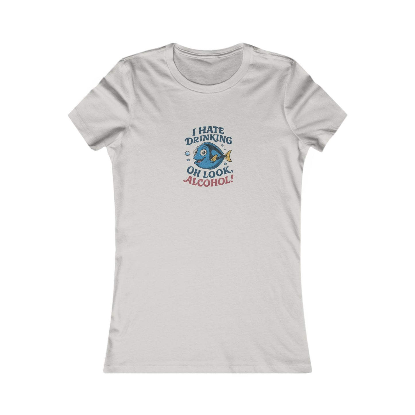 I Hate Drinking (Oh Look, Alcohol!) — Forgetful Fish Women's Tee (Light)