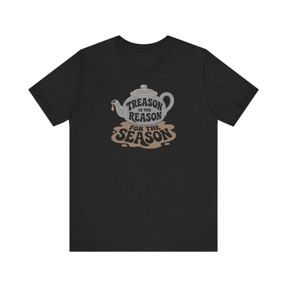 Treason Is The Reason Shirt — 4th Of July Boston Tea Party T-Shirt