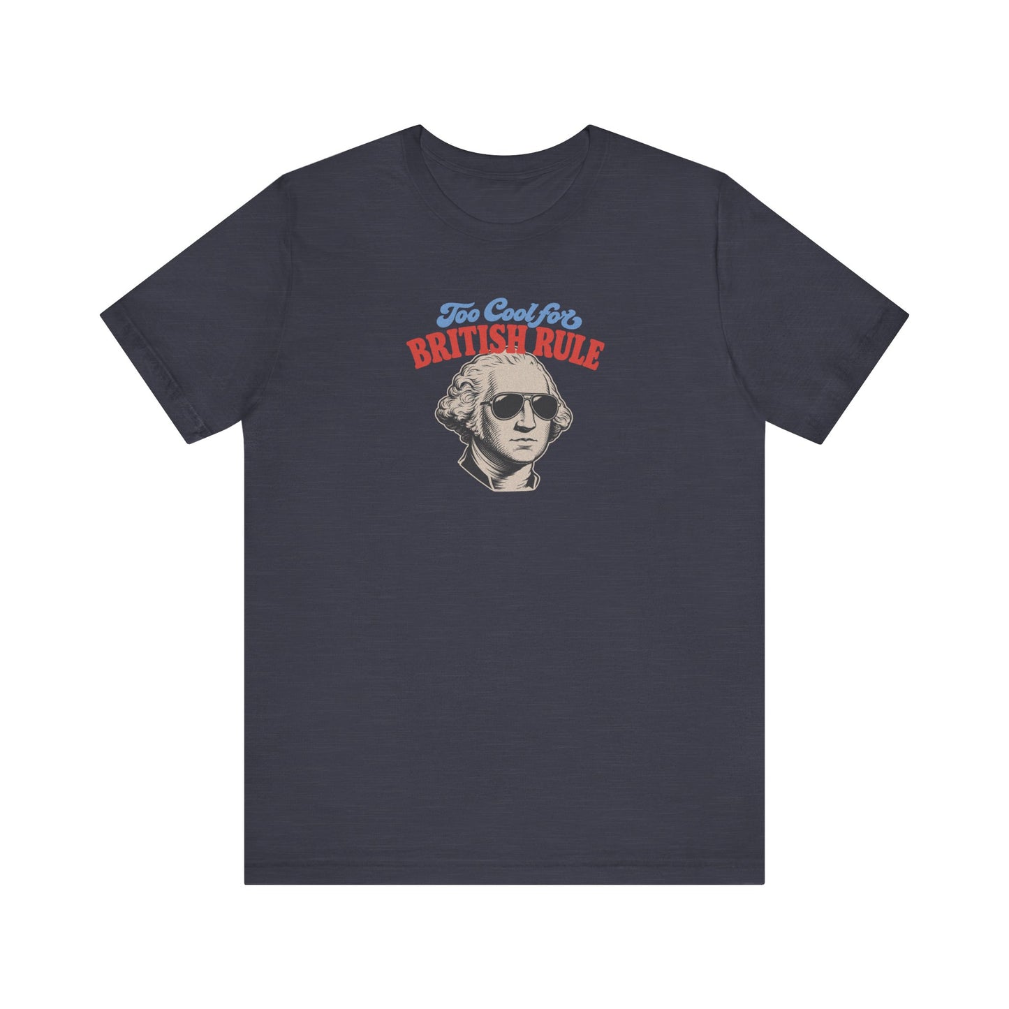 Too Cool For British Rule Shirt — 4th of July History Tee
