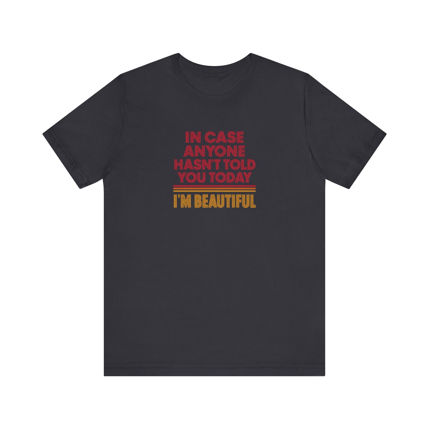 In Case Anyone Hasn't Told You Today, I'm Beautiful — Retro Tee (Dark)
