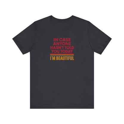 In Case Anyone Hasn't Told You Today, I'm Beautiful — Retro Tee (Dark)