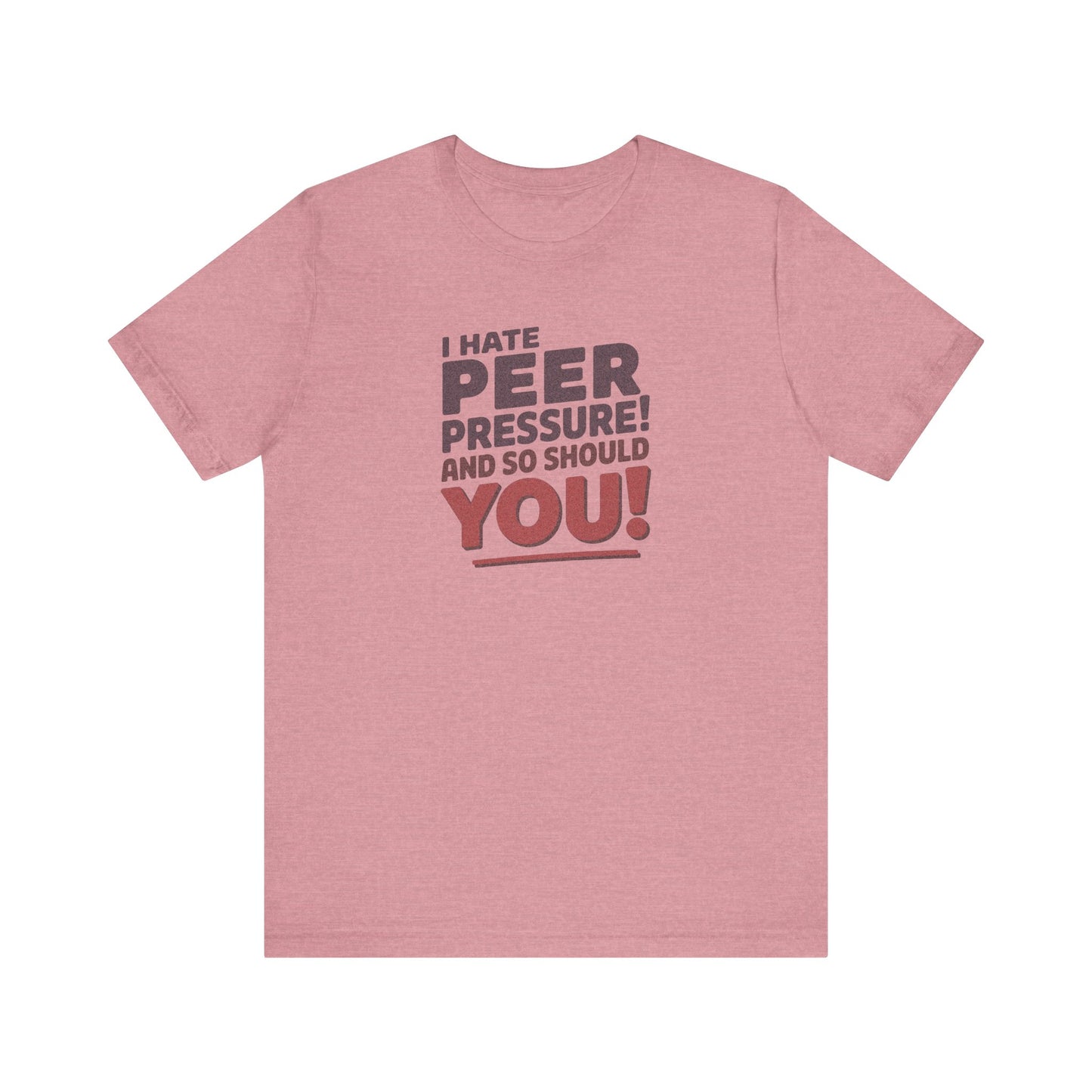 I Hate Peer Pressure, And So Should You! — Retro Tee (Light)