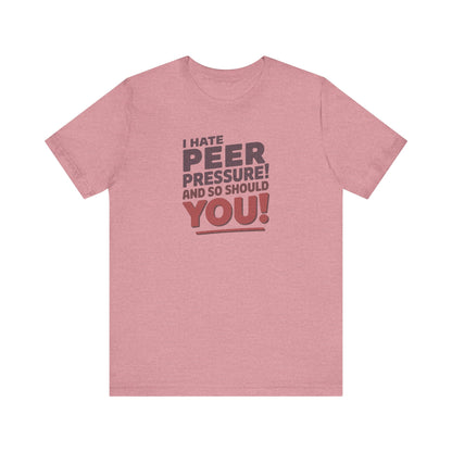 I Hate Peer Pressure, And So Should You! — Retro Tee (Light)