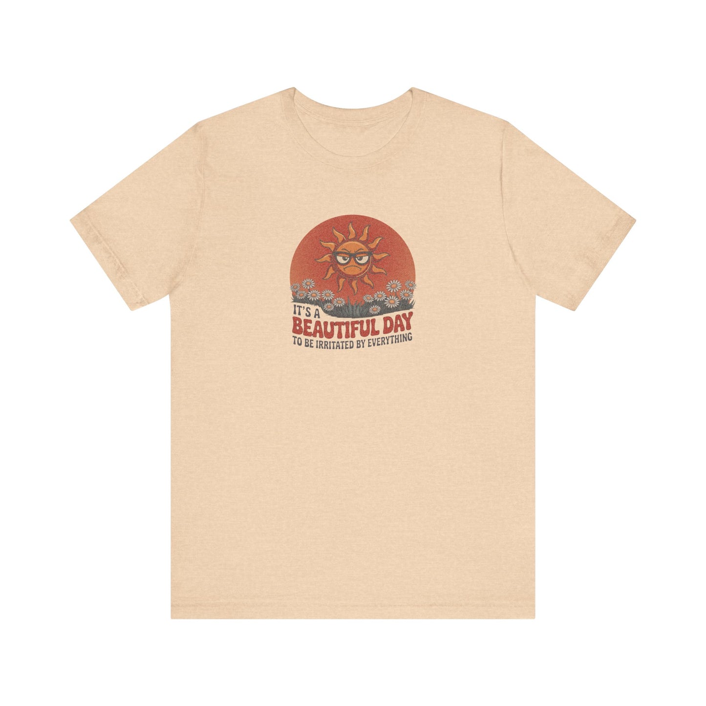 Beautiful Day To Be Irritated by Everything — Retro Tee (Light)