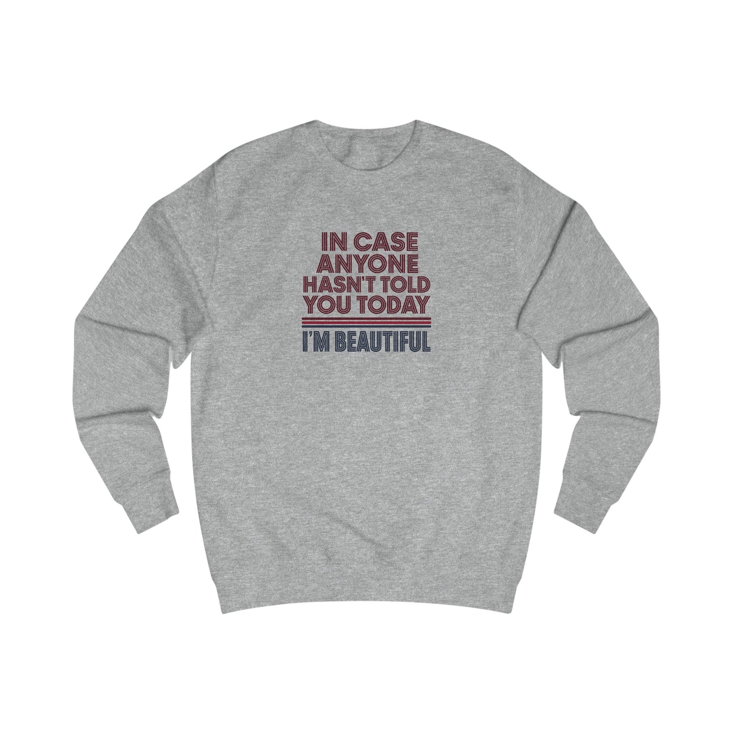 In Case Anyone Hasn't Told You Today, I'm Beautiful — Retro Sweatshirt (Light)