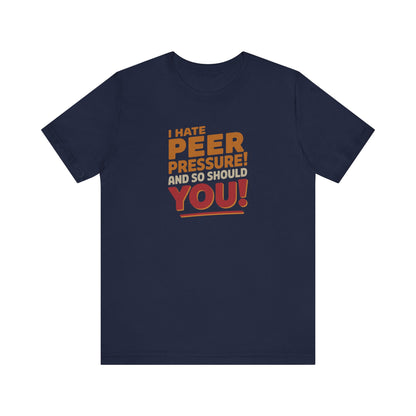 I Hate Peer Pressure, And So Should You! — Retro Tee (Dark)
