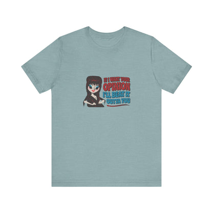 If I Want Your Opinion, I'll Beat It Outta Ya — Elvira Retro Tee (Light)