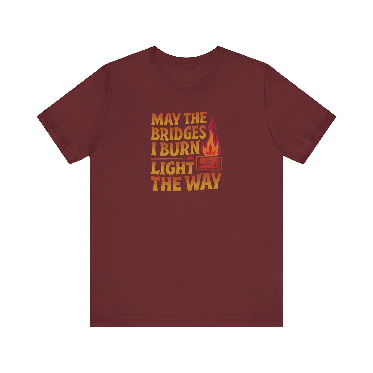 May the Bridges I Burn Light the Way — Retro Tee (Dark)