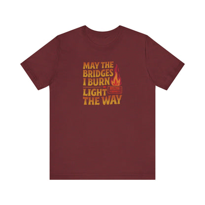 May the Bridges I Burn Light the Way — Retro Tee (Dark)