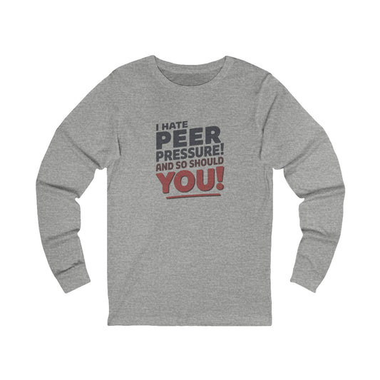 I Hate Peer Pressure, And So Should You! — Retro Long Sleeve (Light)