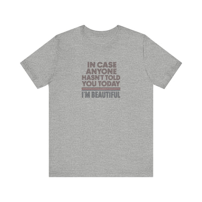In Case Anyone Hasn't Told You Today, I'm Beautiful — Retro Tee (Light)