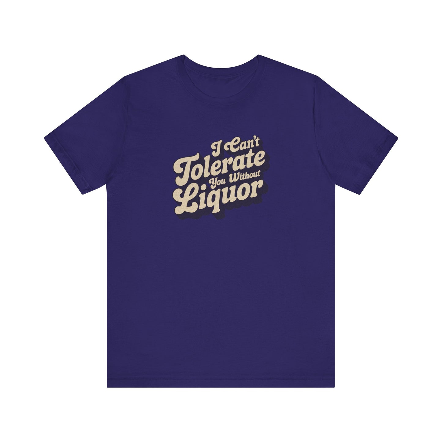 I Can't Tolerate You Without Liquor — Retro Tee (Dark)