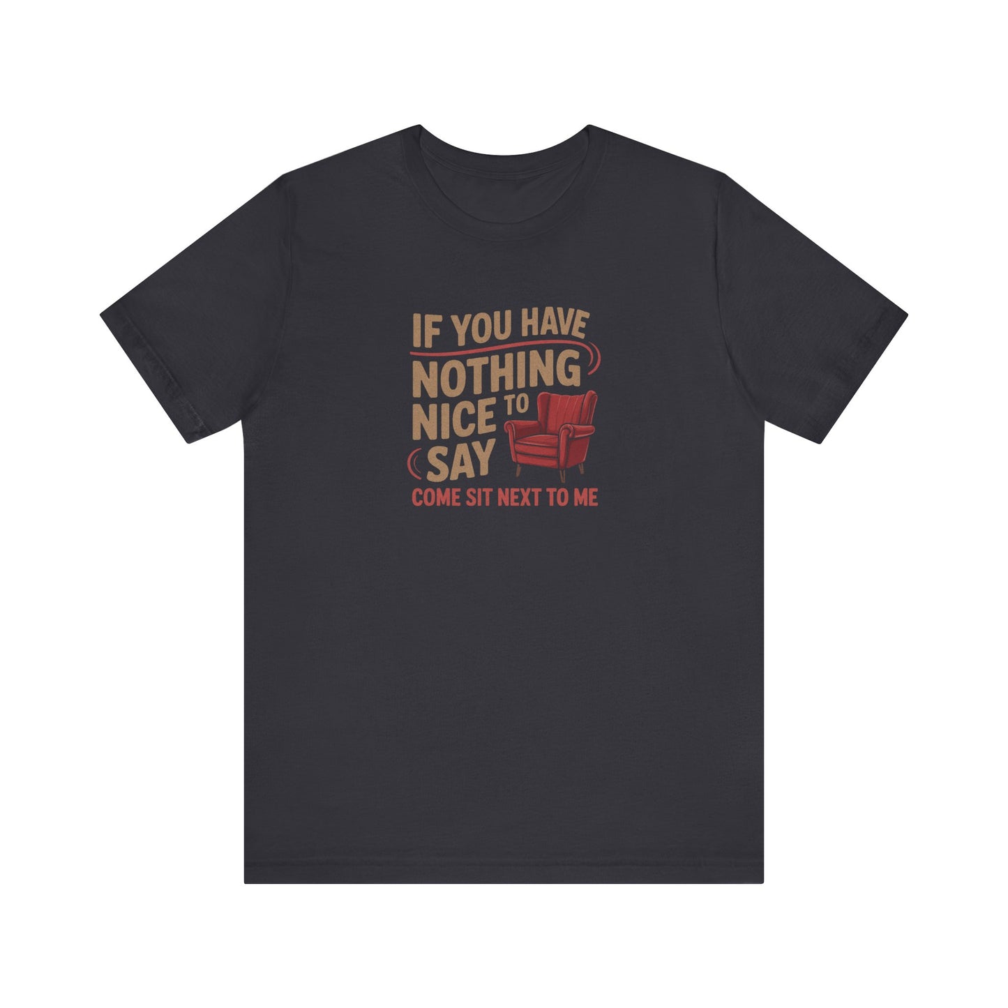 Nothing Nice to Say? Come Sit Next to Me — Retro Tee (Dark)