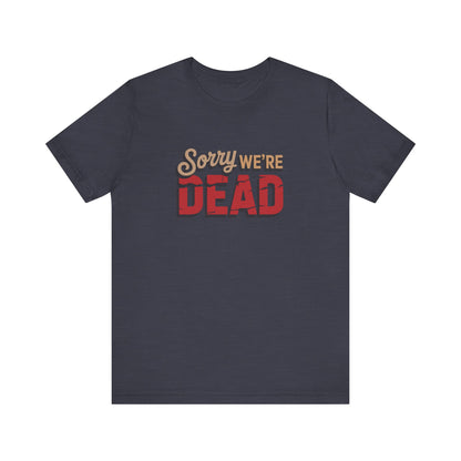 Sorry We’re Dead — Zombie Halloween Sign Retro Tee (Dark)