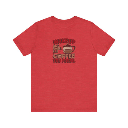 Wake Up and Smell the Coffee, You Fossil — Retro Tee (Light)