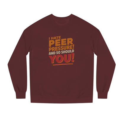 I Hate Peer Pressure, And So Should You! — Retro Sweatshirt (Dark)