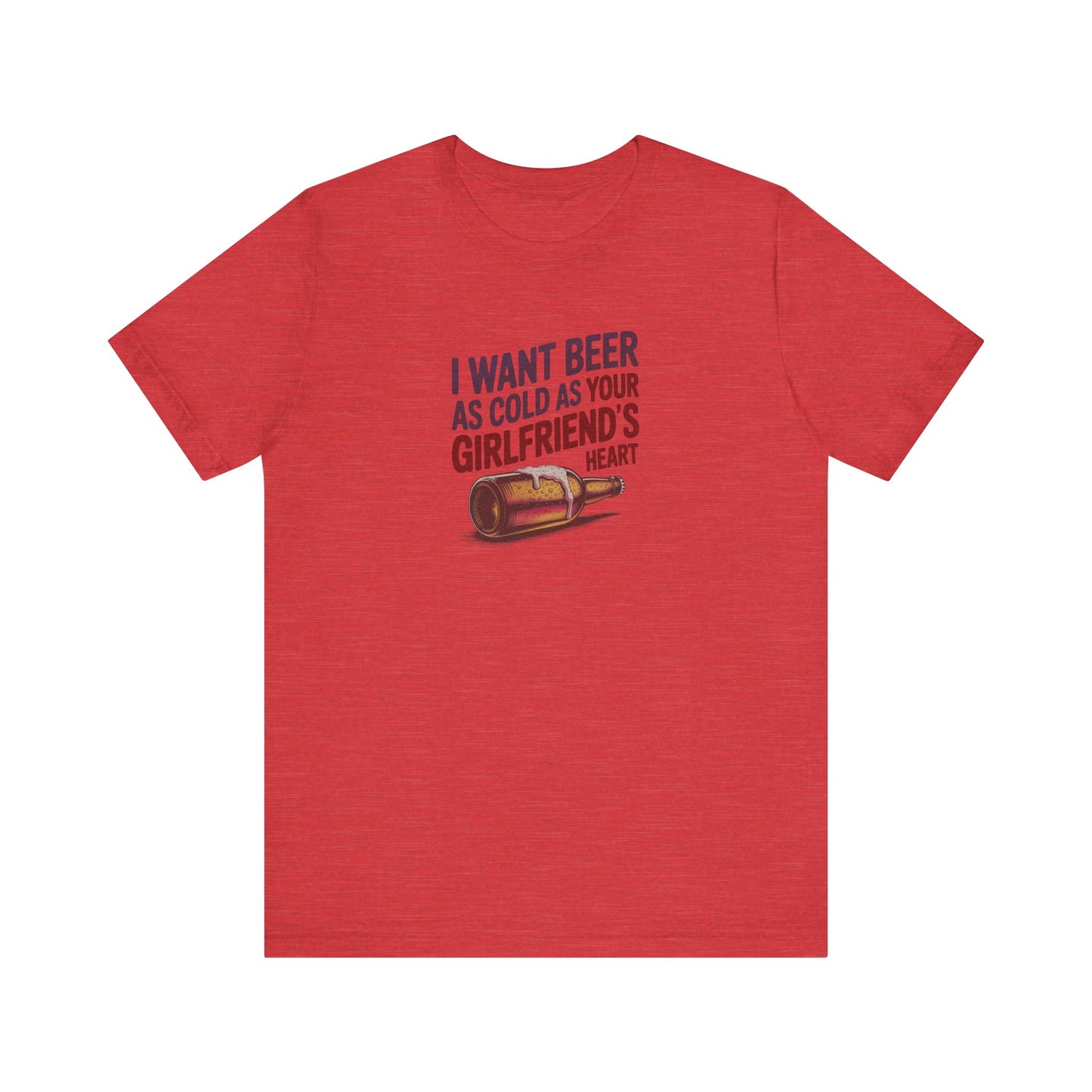I Want Beer As Cold As Your Girlfriend’s Heart — Retro Tee (Light)