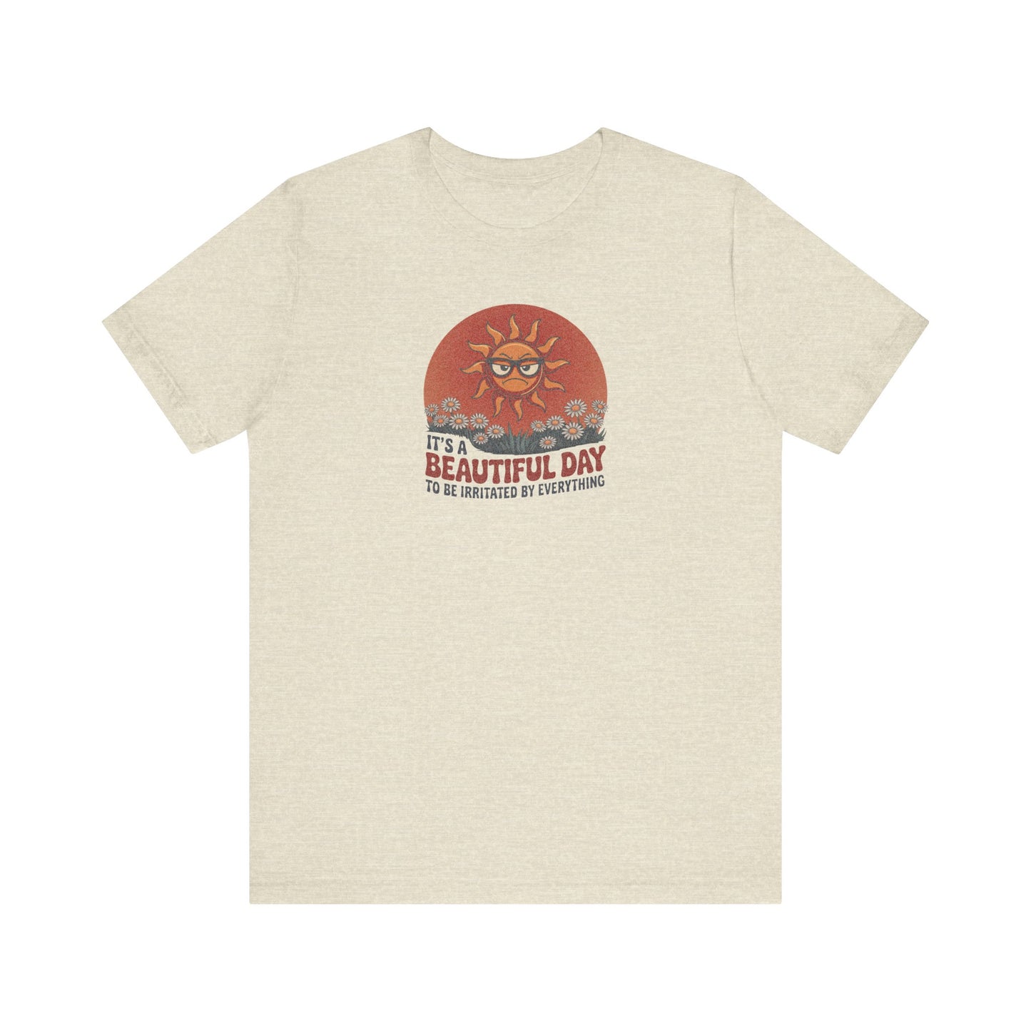 Beautiful Day To Be Irritated by Everything — Retro Tee (Light)