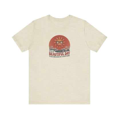 Beautiful Day To Be Irritated by Everything — Retro Tee (Light)