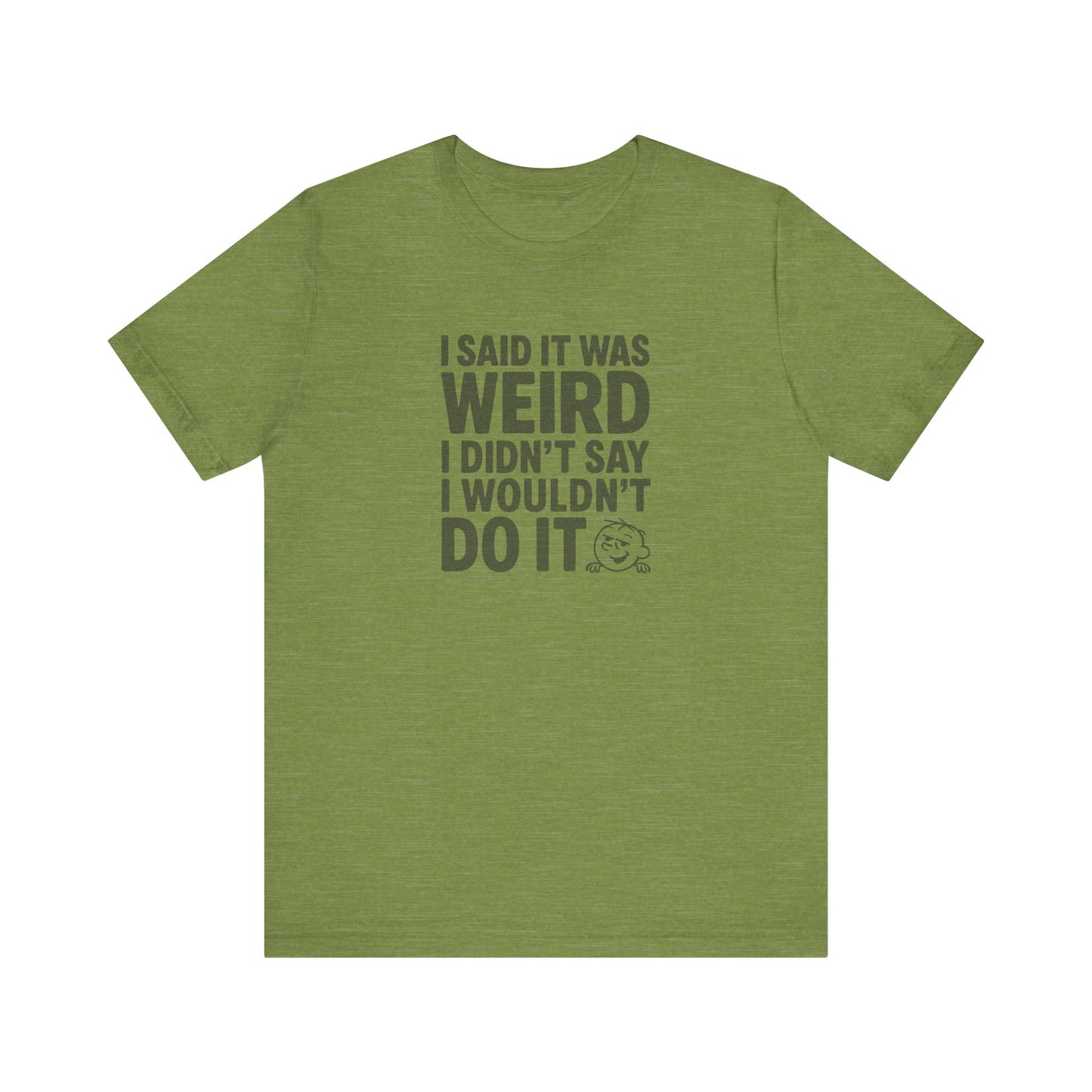 I Said It Was Weird, I Didn't Say I Wouldn't Do It — Retro Tee (Light)