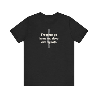 I’m Gonna Go Home and Sleep With My Wife — Clue Retro Tee (Dark)