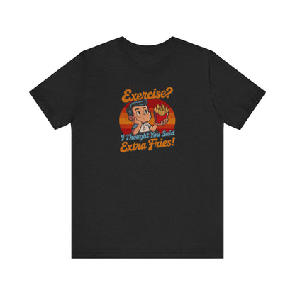 Exercise? I Thought You Said Extra Fries! — Retro Tee (Dark)