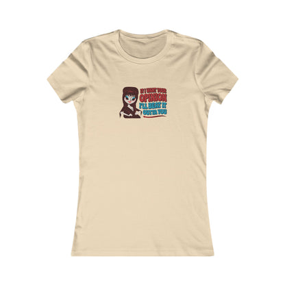 If I Want Your Opinion, I'll Beat It Outta Ya — Elvira Women's Tee (Light)