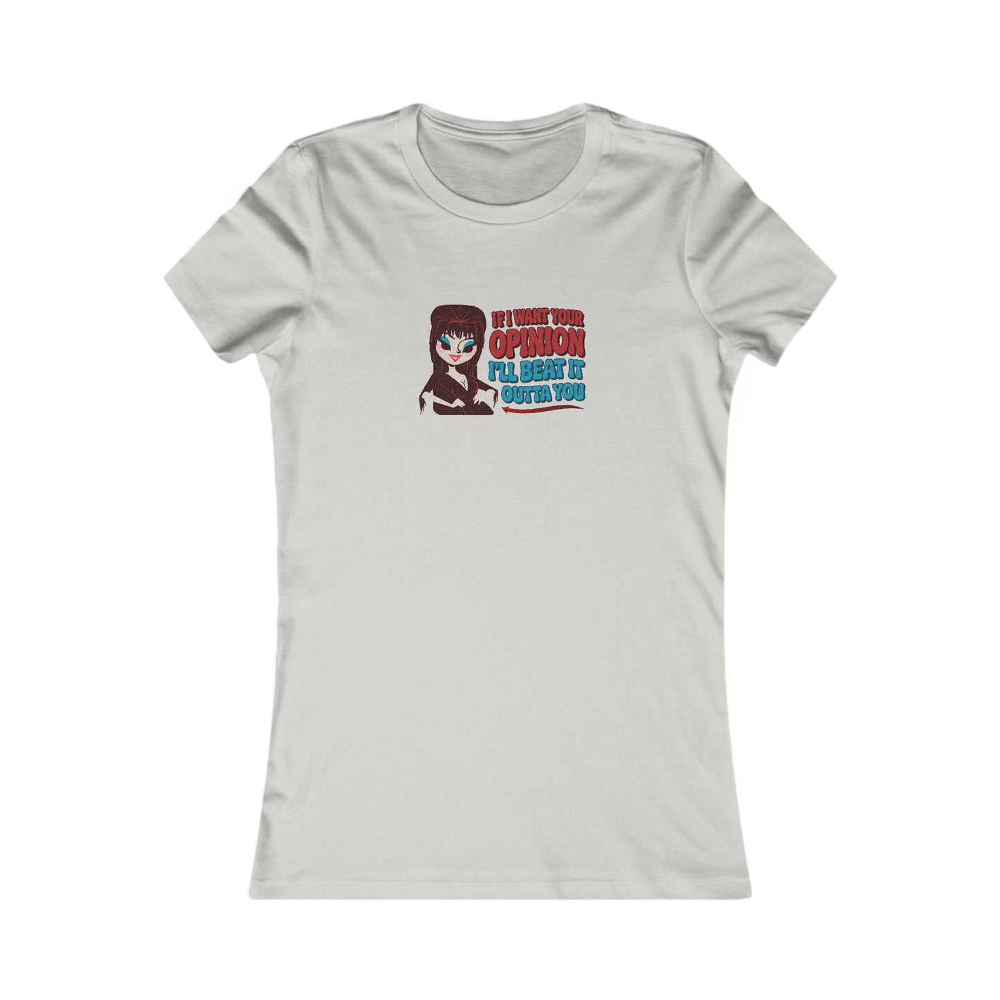 If I Want Your Opinion, I'll Beat It Outta Ya — Elvira Women's Tee (Light)