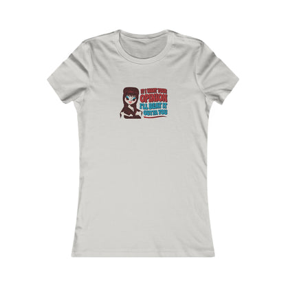 If I Want Your Opinion, I'll Beat It Outta Ya — Elvira Women's Tee (Light)