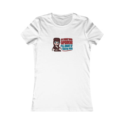 If I Want Your Opinion, I'll Beat It Outta Ya — Elvira Women's Tee (Light)