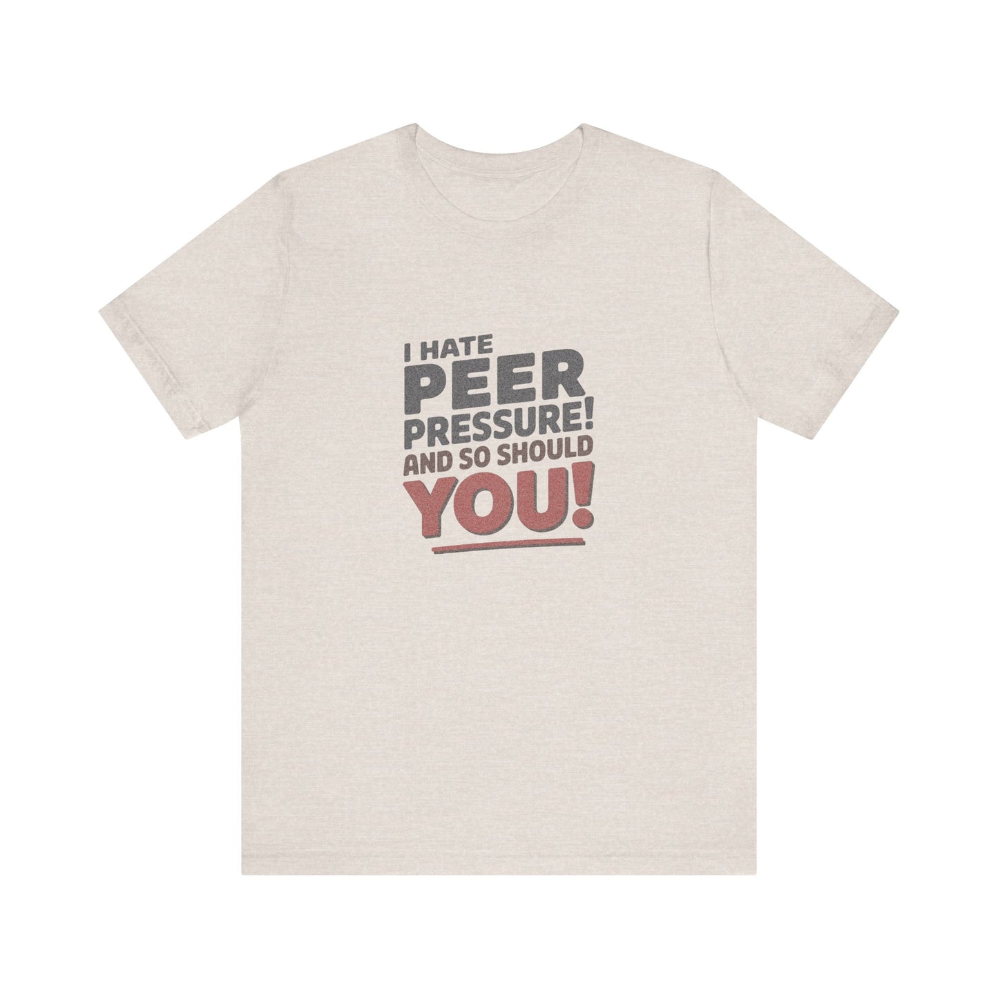 I Hate Peer Pressure, And So Should You! — Retro Tee (Light)