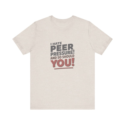 I Hate Peer Pressure, And So Should You! — Retro Tee (Light)