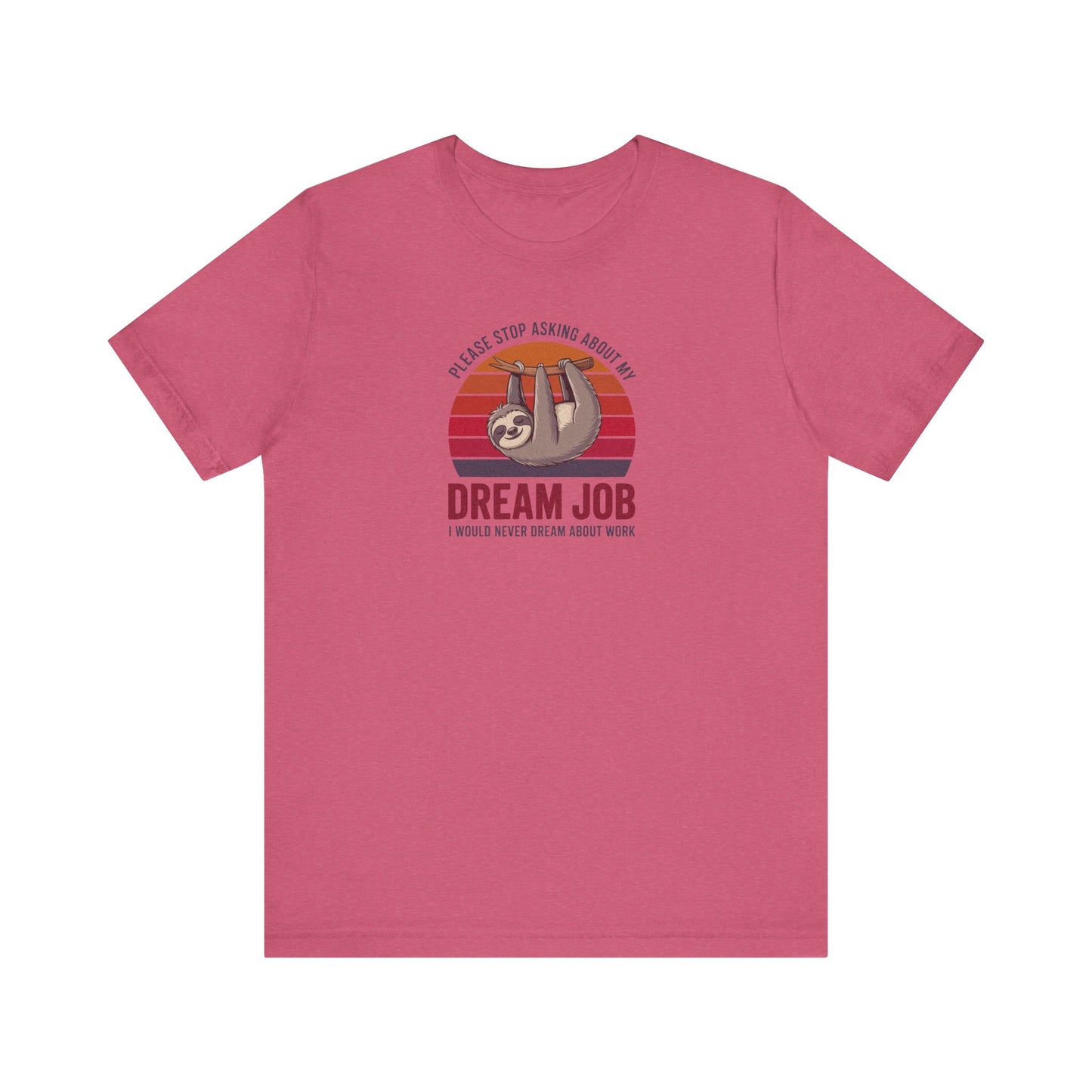 My Dream Job? I Would Never Dream About Work — Retro Tee (Light)