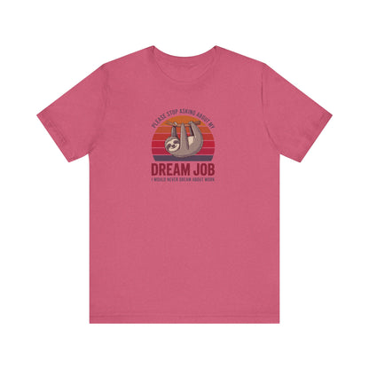 My Dream Job? I Would Never Dream About Work — Retro Tee (Light)