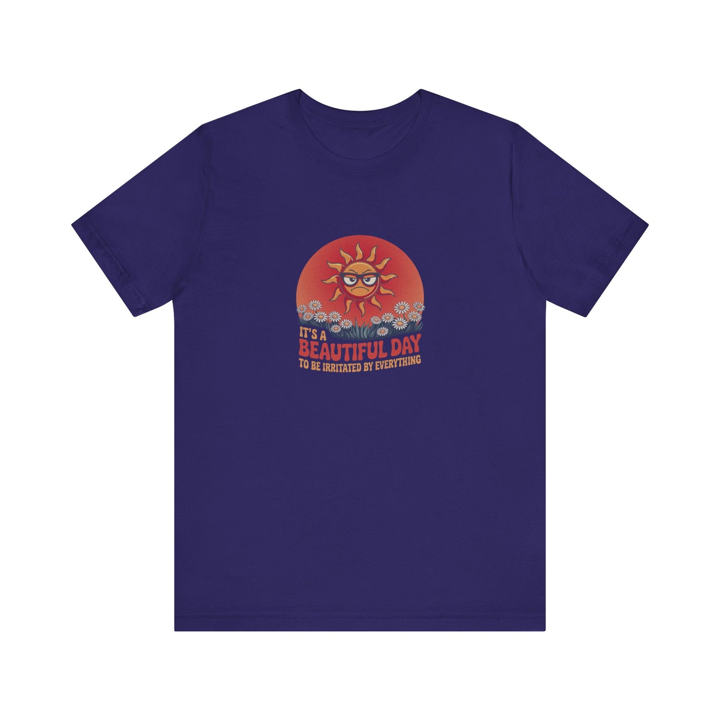 Beautiful Day To Be Irritated by Everything — Retro Tee (Dark)
