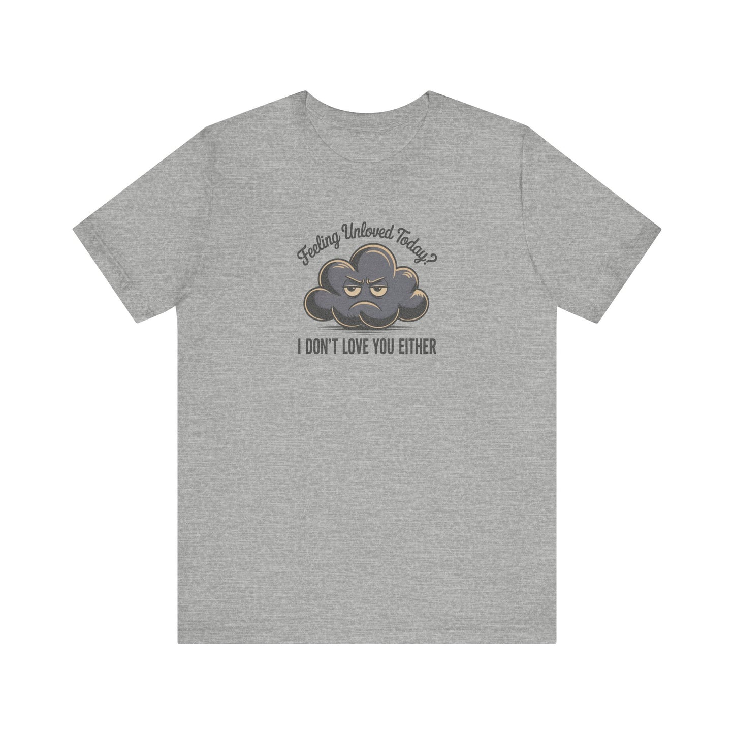 Feeling Unloved Today? I Don't Love You Either — Moody Cloud Retro Tee (Light)