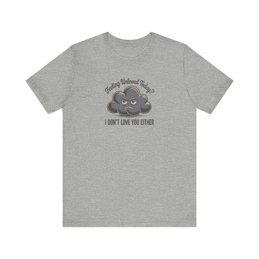 Feeling Unloved Today? I Don't Love You Either — Moody Cloud Retro Tee (Light)