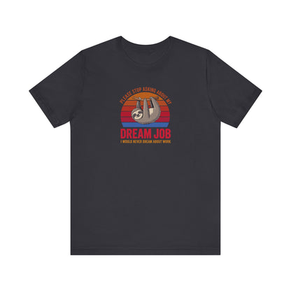 My Dream Job? I Would Never Dream About Work — Retro Tee (Dark)